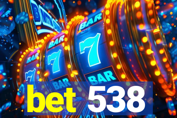 bet 538